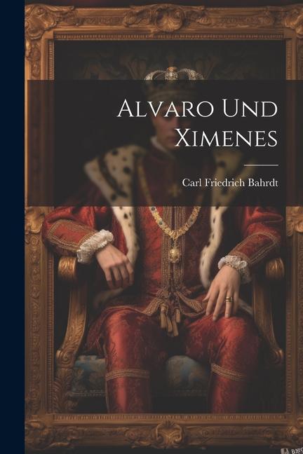 Книга Alvaro Und Ximenes Carl Friedrich Bahrdt