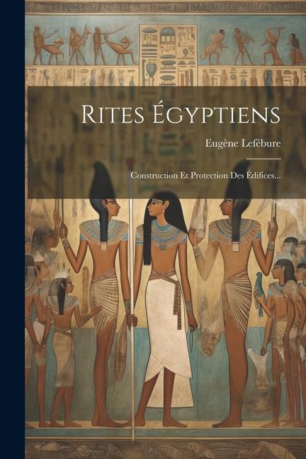 Knjiga Rites Égyptiens: Construction Et Protection Des Édifices... Eugène Lefébure