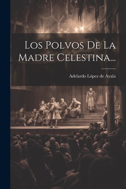 Βιβλίο Los Polvos De La Madre Celestina... Adelardo López de Ayala