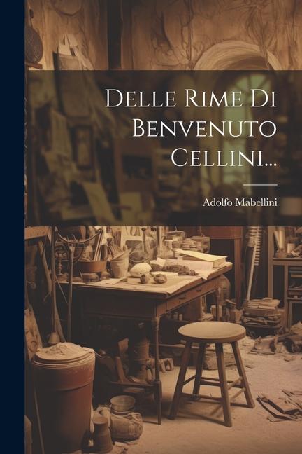 Βιβλίο Delle Rime Di Benvenuto Cellini... Adolfo Mabellini