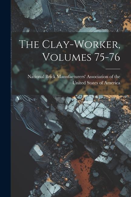 Книга The Clay-worker, Volumes 75-76 National Brick Manufacturers' Associa...