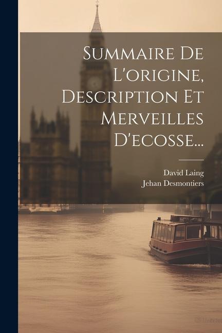 Knjiga Summaire De L'origine, Description Et Merveilles D'ecosse... David Laing