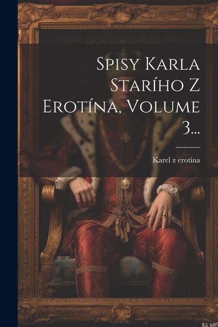 Książka Spisy Karla Star&#154;ího Z &#142;erotína, Volume 3... 