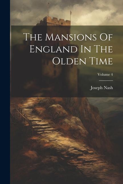 Carte The Mansions Of England In The Olden Time; Volume 4 