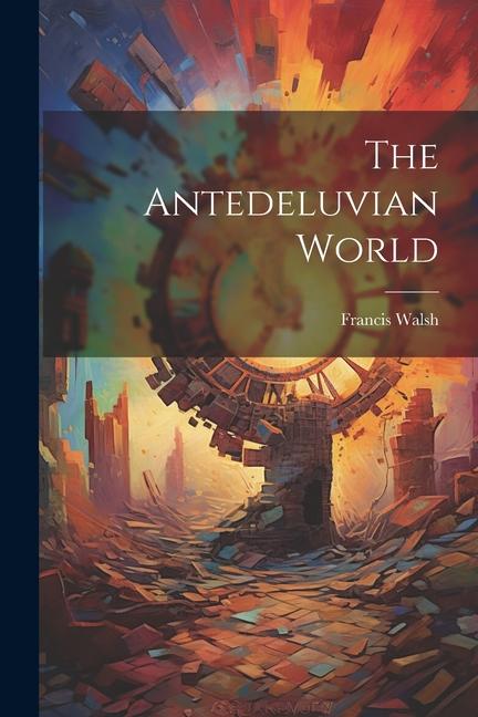 Knjiga The Antedeluvian World Francis Walsh