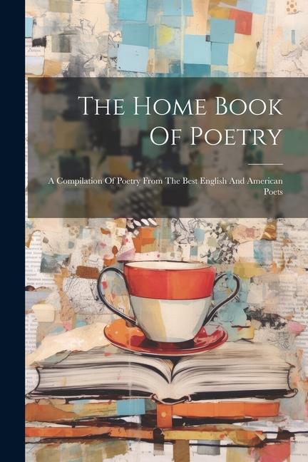 Kniha The Home Book Of Poetry: A Compilation Of Poetry From The Best English And American Poets 