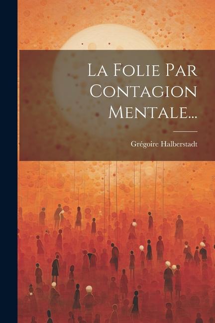 Βιβλίο La Folie Par Contagion Mentale... Grégoire Halberstadt