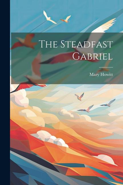 Buch The Steadfast Gabriel Mary Howitt