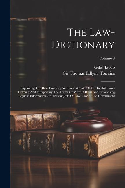 Carte The Law-dictionary: Explaining The Rise, Progress, And Present State Of The English Law: Defining And Interpreting The Terms Or Words Of A Thomas Edlyne Tomlins