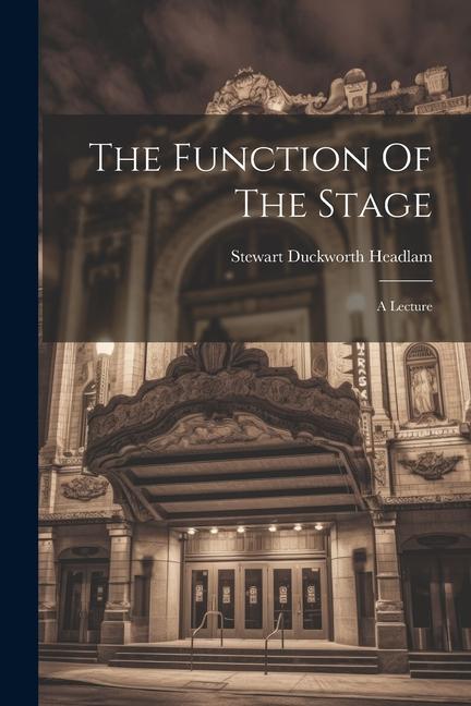 Книга The Function Of The Stage: A Lecture Stewart Duckworth Headlam
