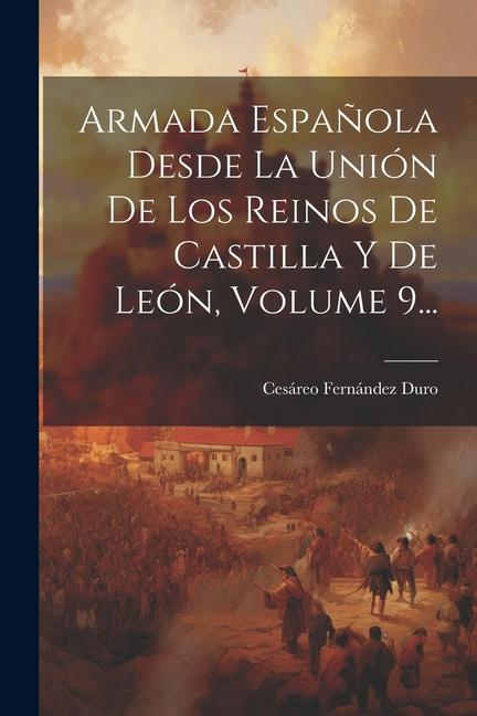 Книга Armada Espa?ola Desde La Unión De Los Reinos De Castilla Y De León, Volume 9... 