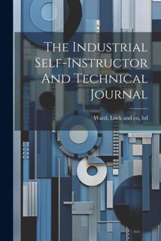 Книга The Industrial Self-instructor And Technical Journal Lock and co ltd Ward