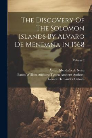 Kniha The Discovery Of The Solomon Islands By Alvaro De Menda?a In 1568; Volume 2 Hernán Gallegos Lamero