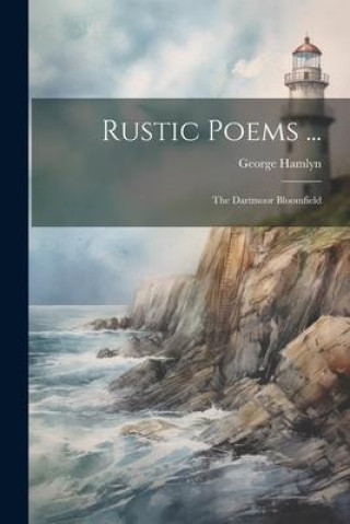 Книга Rustic Poems ...: The Dartmoor Bloomfield George Hamlyn