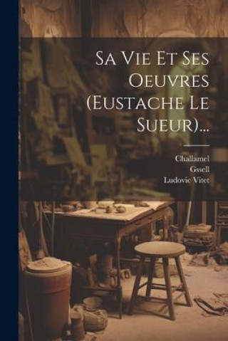 Βιβλίο Sa Vie Et Ses Oeuvres (eustache Le Sueur)... Gssell