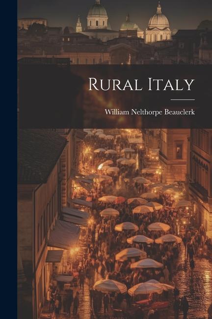 Βιβλίο Rural Italy William Nelthorpe Beauclerk