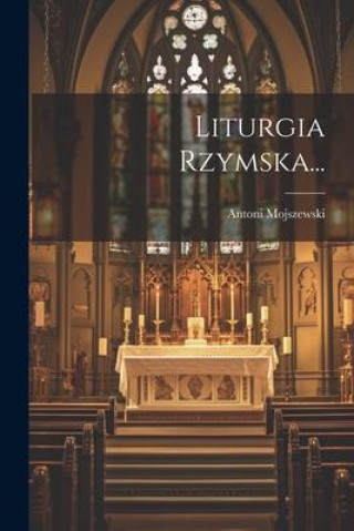 Книга Liturgia Rzymska... Antoni Mojszewski