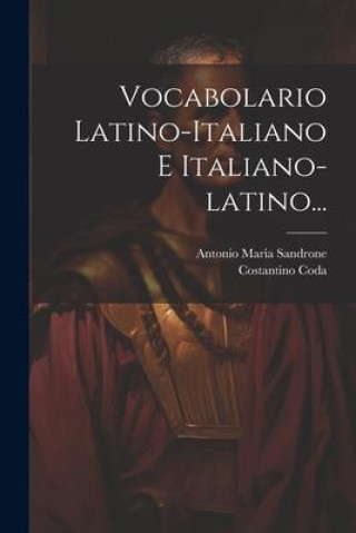 Könyv Vocabolario Latino-italiano E Italiano-latino... Costantino Coda