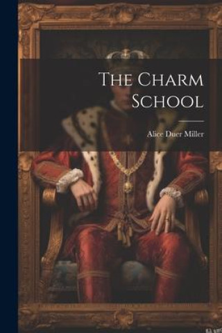 Knjiga The Charm School Alice Duer Miller