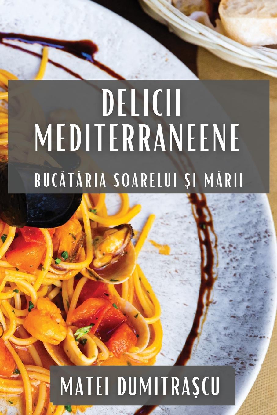 Книга Delicii Mediterraneene Matei Dumitrașcu