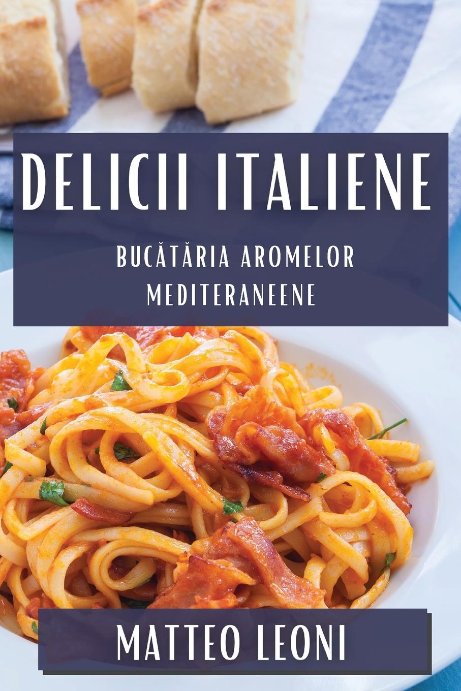 Книга Delicii Italiene Matteo Leoni