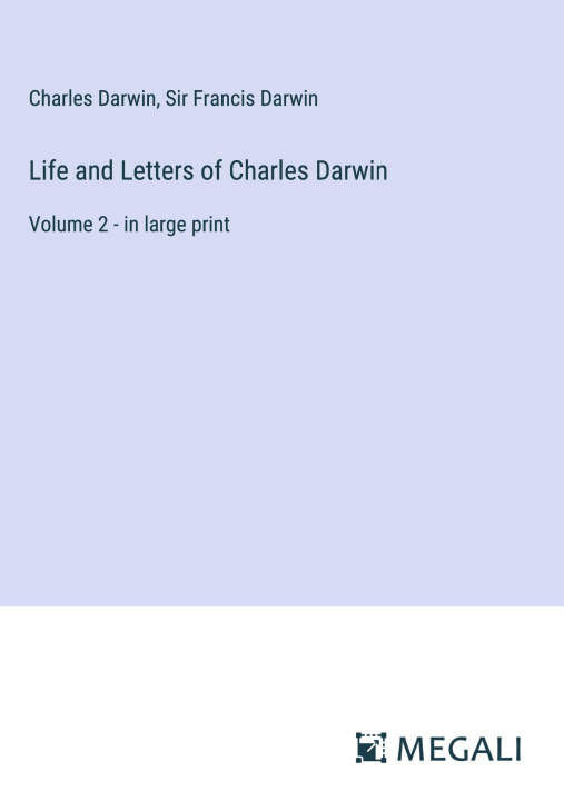 Carte Life and Letters of Charles Darwin Francis Darwin