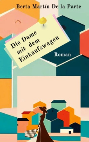 Knjiga Die Dame mit dem Einkaufswagen Berta Martín De la Parte