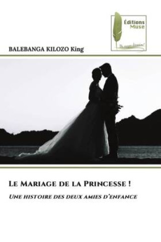 Книга Le Mariage de la Princesse ! BALEBANGA KILOZO King