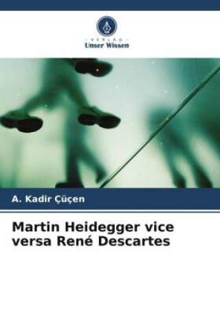 Książka Martin Heidegger vice versa René Descartes A. Kadir Çüçen