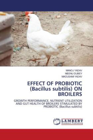 Könyv EFFECT OF PROBIOTIC (Bacillus subtilis) ON BROILERS Meenu Dubey