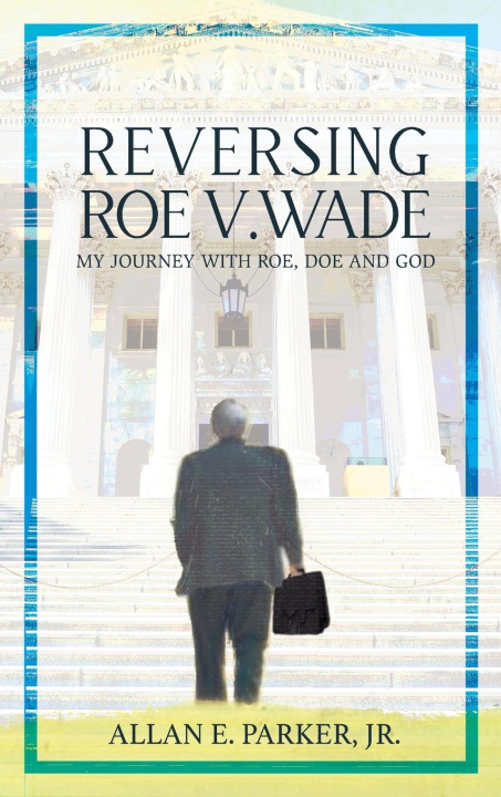 Βιβλίο Reversing Roe V. Wade Allan E. Parker