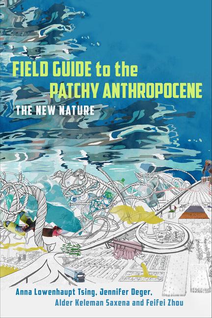 Kniha Field Guide to the Patchy Anthropocene – The New Nature Anna Lowenhaupt Tsing