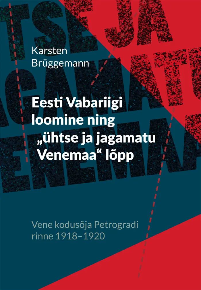 Kniha Eesti vabariigi loomine ning "ühtse ja jagamatu venemaa" lõpp Karsten Brüggemann