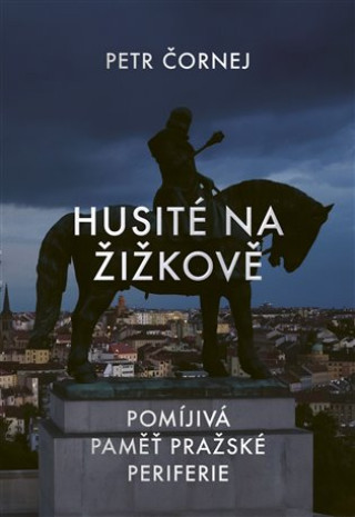 Kniha Husité na Žižkově Petr Čornej