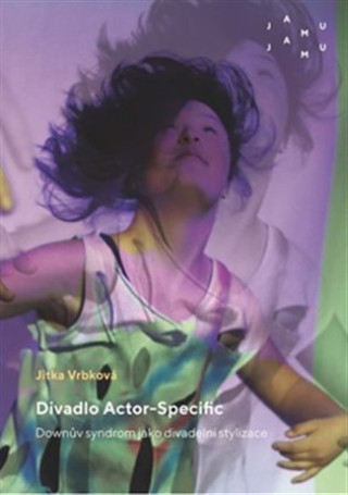 Könyv Divadlo Actor-Specific. Downův syndrom jako divadelní stylizace Jitka Vrbková