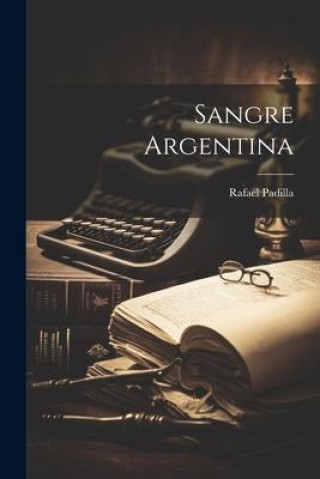 Knjiga Sangre argentina [microform] Rafael Padilla