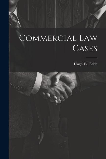 Книга Commercial Law Cases Hugh W. Babb
