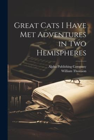 Kniha Great Cats I Have Met Adventures in two Hemispheres Alpha Publishing Company