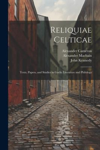Kniha Reliquiae Celticae: Texts, papers, and studies in Gaelic literature and philology John Kennedy
