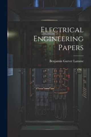 Knjiga Electrical Engineering Papers Benjamin Garver Lamme
