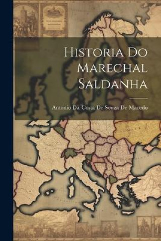 Книга Historia Do Marechal Saldanha Antonio Da Costa De Souza De Macedo