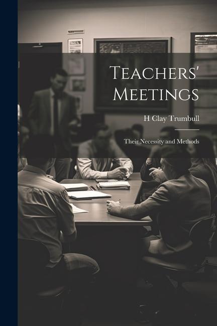 Βιβλίο Teachers' Meetings: Their Necessity and Methods H Clay Trumbull