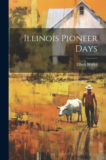 Βιβλίο Illinois Pioneer Days Elbert Waller