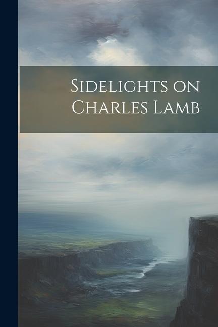 Книга Sidelights on Charles Lamb Anonymous