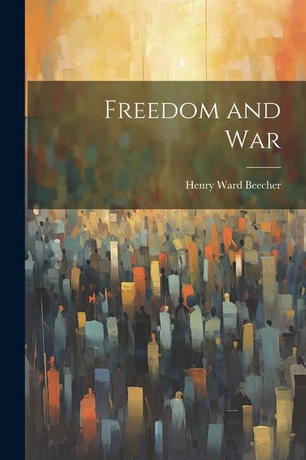 Knjiga Freedom and War Henry Ward Beecher