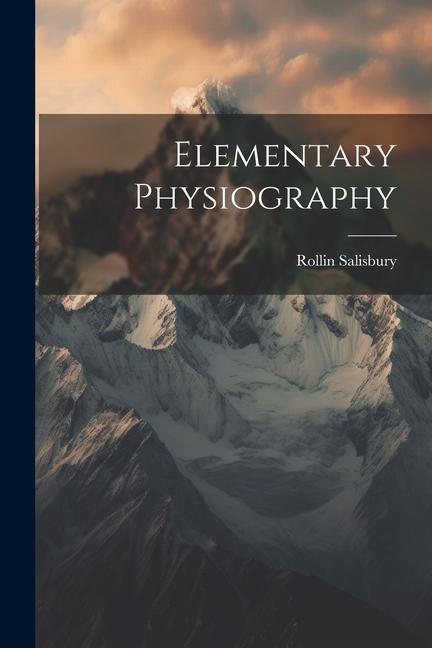 Knjiga Elementary Physiography Rollin Salisbury