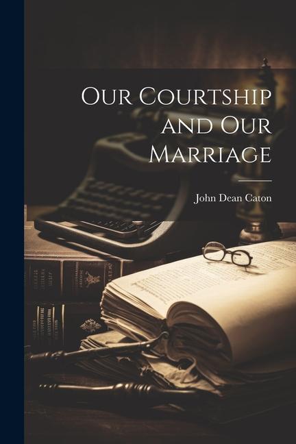 Libro Our Courtship and Our Marriage John Dean Caton