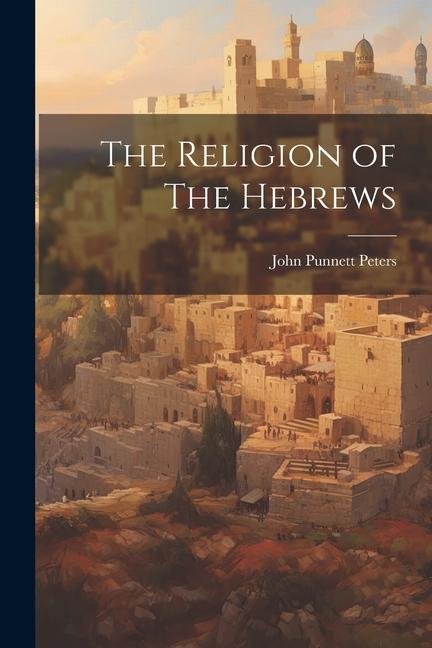 Knjiga The Religion of The Hebrews John Punnett Peters
