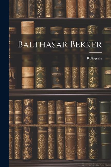 Kniha Balthasar Bekker: Bibliografie 