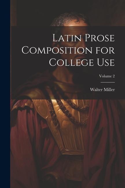 Buch Latin Prose Composition for College Use; Volume 2 Walter Miller